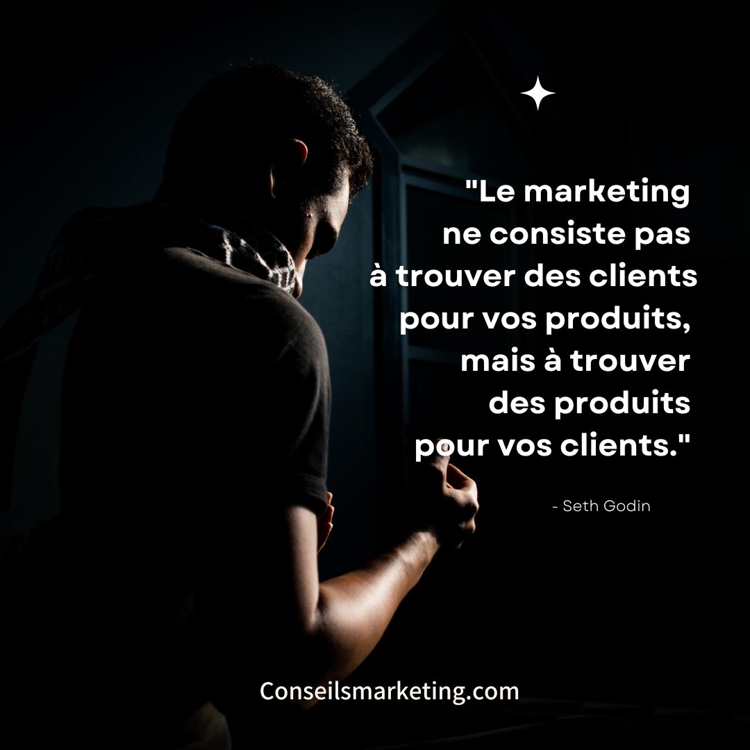 "Le marketing ne consiste pas à trouver des clients pour vos produits, mais à trouver des produits pour vos clients."  - Seth Godin
  #citation