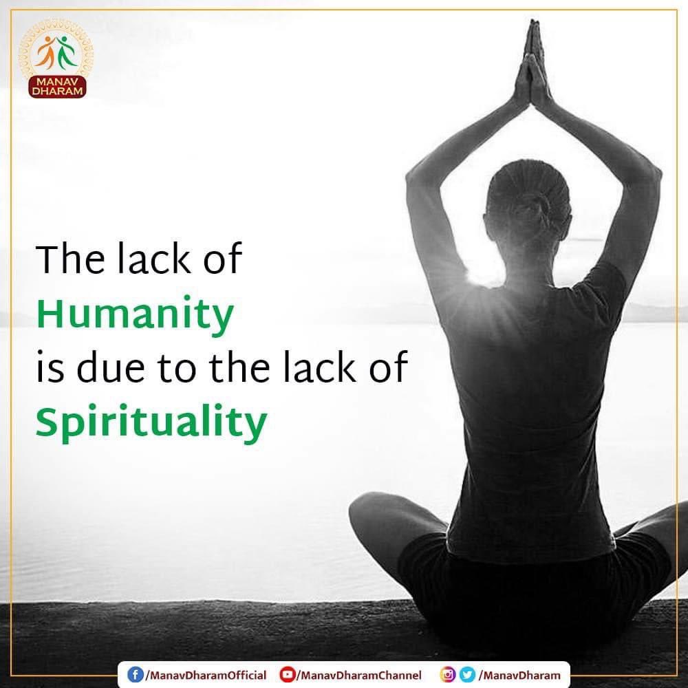 The lack of Humanity is due to the lack of Spirituality.
#SpiritualAwakening 
#SpiritualKnowledge 
#Spirituality 
#tuesdaymotivations 
#thoughtoftheday 
#ManavDharam #ManavUtthanSewaSamiti