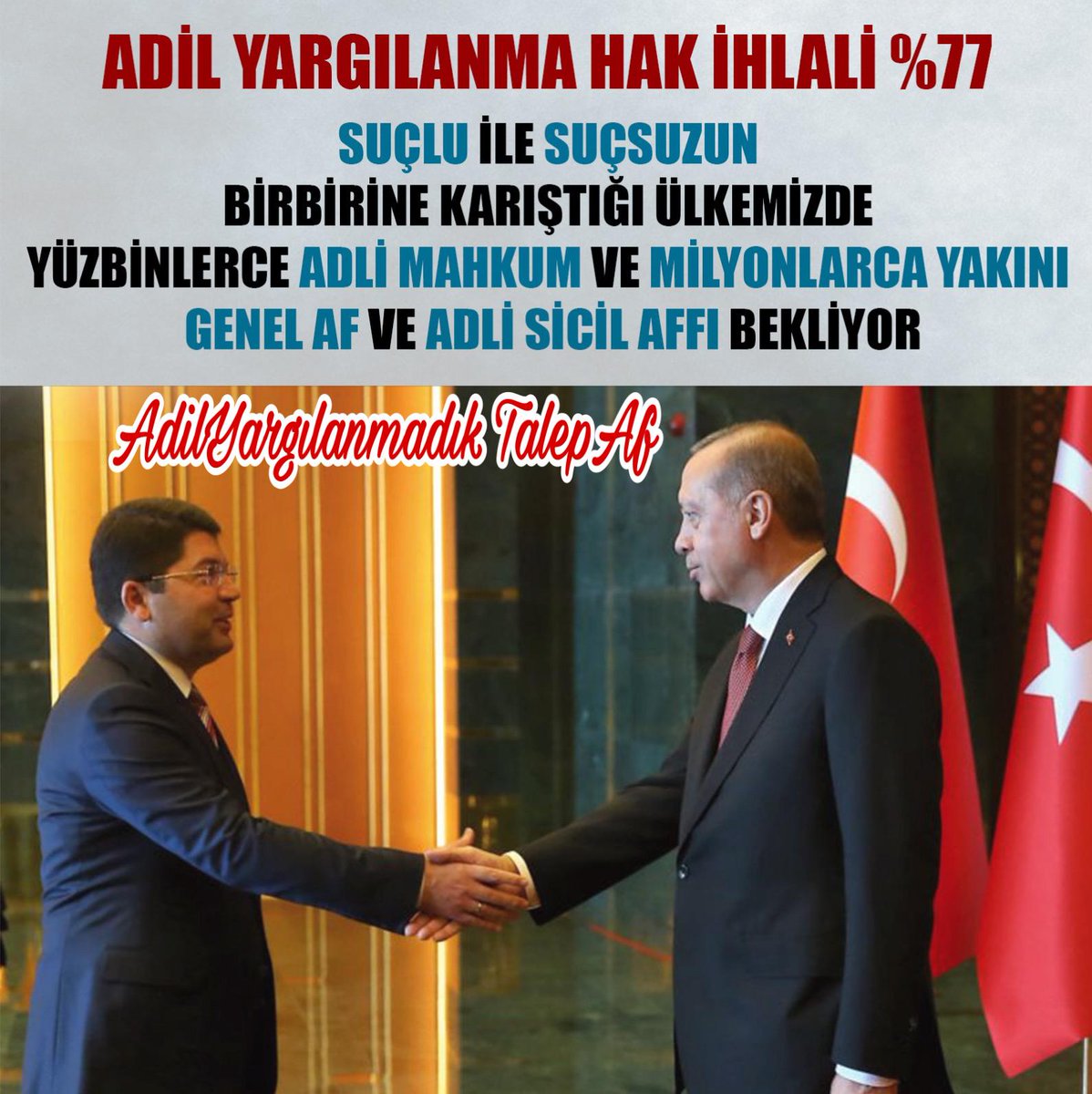 🔸️İftiraya uğrayanlar, haksız orantısız ömürlük cezalar alanlar oldu. Her maddeden mağdurlar var. Yargı enkazını ancak genel af kaldırır

AdilYargılanmadık TalepAf
<a href="/RTErdogan/">Recep Tayyip Erdoğan</a> <a href="/yilmaztunc/">Yılmaz TUNÇ</a> <a href="/dbdevletbahceli/">Devlet Bahçeli</a> <a href="/adalet_bakanlik/">T.C. Adalet Bakanlığı</a>