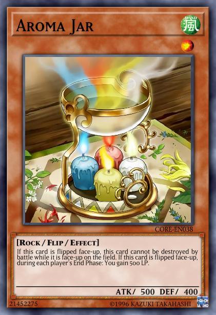 Aroma Jar If this card is flipped face-up, this card cannot be destroyed by battle while it is face-up on the field. If this card is flipped face-up, during each player's End Phase: You gain 500 LP.