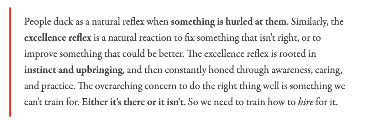 I frequently quote this bit from <a href="/dhmeyer/">Danny Meyer</a>.

The best people I've been lucky to work with have the excellence reflex. If you don't see it in anyone with you work with, you're on the wrong team.
