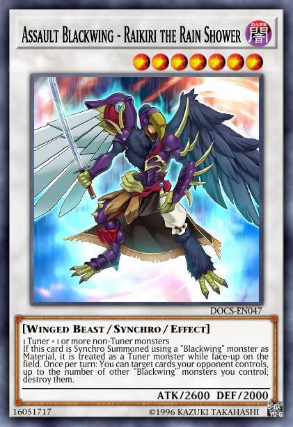 Assault Blackwing - Raikiri the Rain Shower 1 Tuner + 1 or more non-Tuner monsters If this card is Synchro Summoned using a 'Blackwing' monster as Material, it is treated as a Tuner monster while face-up on the field. Once per turn: You can target cards your opponen[...]