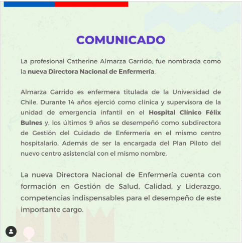 Nuestra colega Catherine Almarza Garrido ha sido nombrada  como la Nueva Directora Nacional de Enfermería.
Catherine Almarza es enfermera titulada de la U. de Chile, y durante 14 años ha ejercido como clínica y supervisora de Emergencia infantil en Hospital Clínico Félix Bulnes.