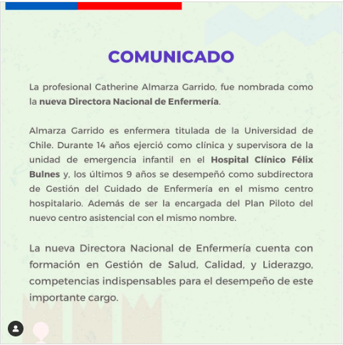 Nuestra colega Catherine Almarza Garrido ha sido nombrada  como la Nueva Directora Nacional de Enfermería. Catherine Almarza es enfermera titulada de la U. de Chile, y durante 14 años ha ejercido como clínica y supervisora de Emergencia infantil en Hospital Clínico Félix Bulnes.