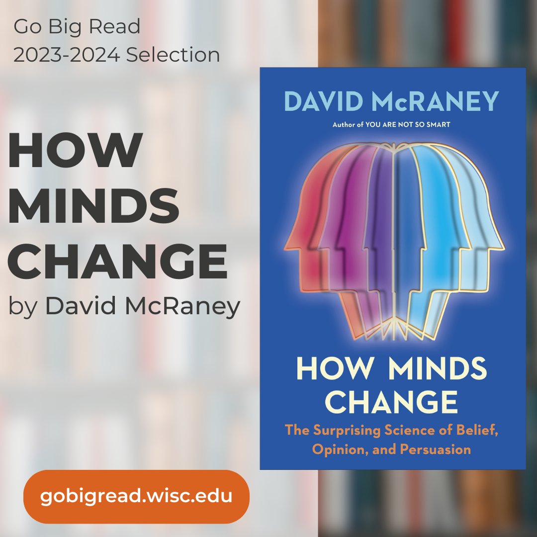 The Go Big Read Program is very excited to announce that the 2023-2024 Go Big Read is “How Minds Change: The Surprising Science of Belief, Opinion, and Persuasion' by David McRaney! news.wisc.edu/how-minds-chan…