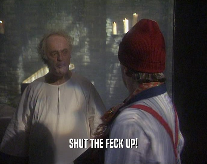 It's probably snowing all over the island. On the central plain, on the treeless hills. Falling softly on the graveyard, on the crosses and the headstones, on all the living. And the dead....

.... SHUT THE FECK UP!!

#FatherTed #FatherTedQuotes