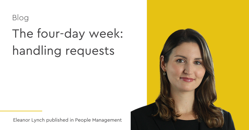 How should employers handle requests for a four-day week?

In this article, first published in People Management, Eleanor Lynch provides practical tips on how employers should approach such requests.

Click below to continue reading.
kingsleynapley.co.uk/insights/blogs…