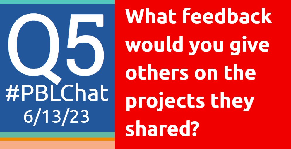 #PBLChat Q5: What feedback would you give others on the projects they shared? 6/13/23