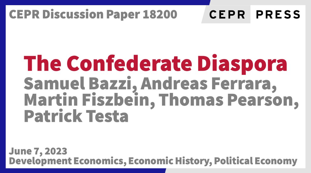 CEPR (@cepr_org) on Twitter photo New CEPR Discussion Paper -DP18200
The Confederate Diaspora
<a href="/SamuelBazzi/">Samuel Bazzi</a> <a href="/UCSanDiego/">UC San Diego</a> <a href="/UCSDEcon/">UCSDEcon</a> <a href="/GPS_UCSD/">UC San Diego School of Global Policy and Strategy</a> <a href="/Andreas_Ferrara/">Andy Ferrara</a> <a href="/PittTweet/">University of Pittsburgh</a> <a href="/PittEcon/">Pitt Economics</a> @MartinFiszbein <a href="/bu_economics/">BU Economics</a> <a href="/BU_Tweets/">Boston University</a> <a href="/tpearson_tweets/">Thomas Pearson</a> <a href="/SyracuseU/">Syracuse University</a> <a href="/MaxwellSU/">Maxwell School</a> @ArtSciencesSU @patesta <a href="/Tulane/">Tulane University</a>
ow.ly/frMg50OLKYr New CEPR Discussion Paper -DP18200
The Confederate Diaspora
<a href="/SamuelBazzi/">Samuel Bazzi</a> <a href="/UCSanDiego/">UC San Diego</a> <a href="/UCSDEcon/">UCSDEcon</a> <a href="/GPS_UCSD/">UC San Diego School of Global Policy and Strategy</a> <a href="/Andreas_Ferrara/">Andy Ferrara</a> <a href="/PittTweet/">University of Pittsburgh</a> <a href="/PittEcon/">Pitt Economics</a> @MartinFiszbein <a href="/bu_economics/">BU Economics</a> <a href="/BU_Tweets/">Boston University</a> <a href="/tpearson_tweets/">Thomas Pearson</a> <a href="/SyracuseU/">Syracuse University</a> <a href="/MaxwellSU/">Maxwell School</a> @ArtSciencesSU @patesta <a href="/Tulane/">Tulane University</a>
ow.ly/frMg50OLKYr