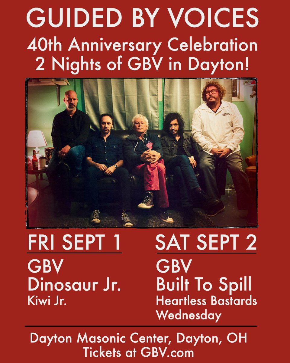 _GuidedByVoices's tweet photo. On Sept 1 &amp; 2, GBV will be playing two nights at the Dayton Masonic Center with @dinosaurjr, @Built_2_Spill, @heartlessbstrds, @Wednesday_Band_  and @kiwijrgroup. Tix on sale Fri. at 12 noon local time. Pre-sale on Wed. 12 noon; access with code “GBV40” 
https://t.co/G6O8gbyW29 https://t.co/5LY879DUKx