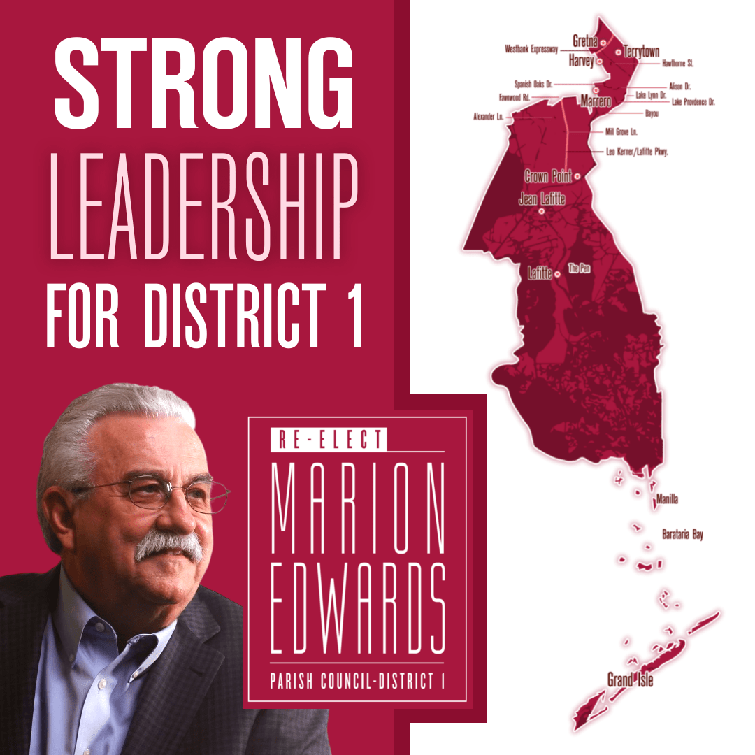 Do you live in Council District 1? It has been my privilege to serve you on Jefferson Parish Council for the last four years, and I'm excited to continue to serve my community when re-elected in October.