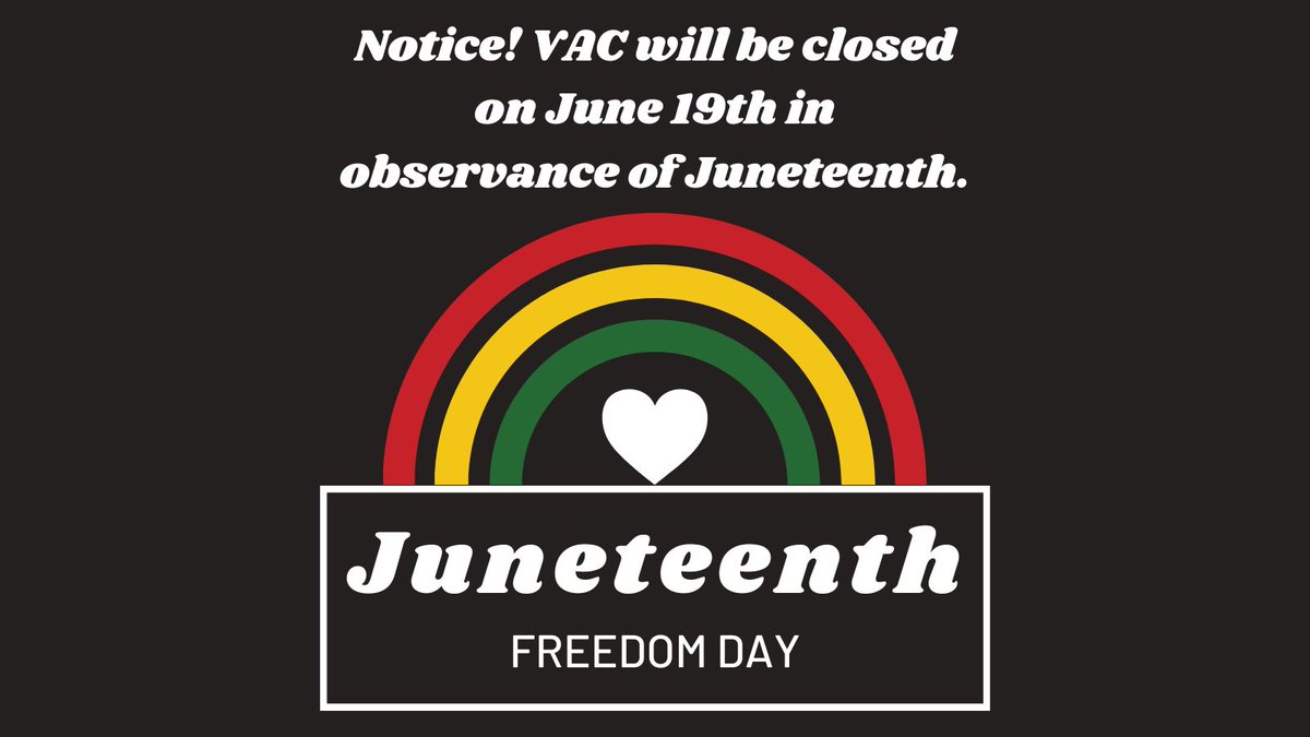 Please note: VAC will be closed on June 19th in observance of Juneteenth, which commemorates the official end of slavery in the U.S. It is a day of remembrance as well as a celebration of freedom.