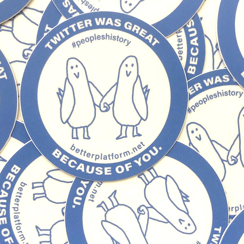Twitter isn’t fun anymore, but stickers still are!  

Get free stickers for you and your mutuals and help write A People's History of Twitter. Order yours at betterplatform.net/free-stickers/