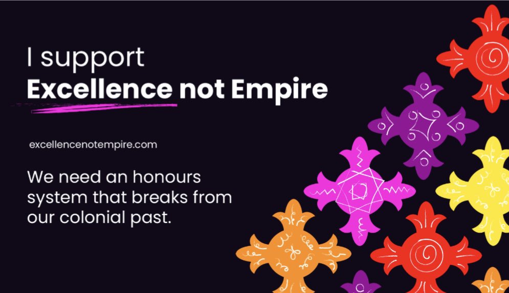 It’s an honour… or it should be.  We need an honours system that breaks from our colonial past.  One simple name change can make it the celebration of excellence we want it to be. Please support our campaign for an honours system we can all be proud of #ExcellenceNotEmpire