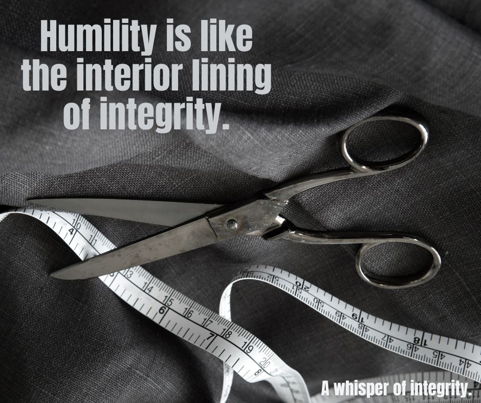 WHISPER 779  #Humility #ROI #ReturnOnIntegrity #Integrity #CoreValues #Connection