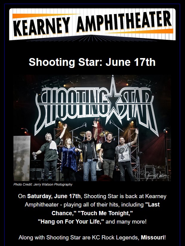 This coming Saturday! Shooting Star with Special Guests: Missouri Tickets from the July 2022 Shooting Star & Missouri concert will be honored at this event Price: $20.00 in advance / $25.00 at the Gate Tickets available at kearneyamphitheater.com/Kearney-Amphit…