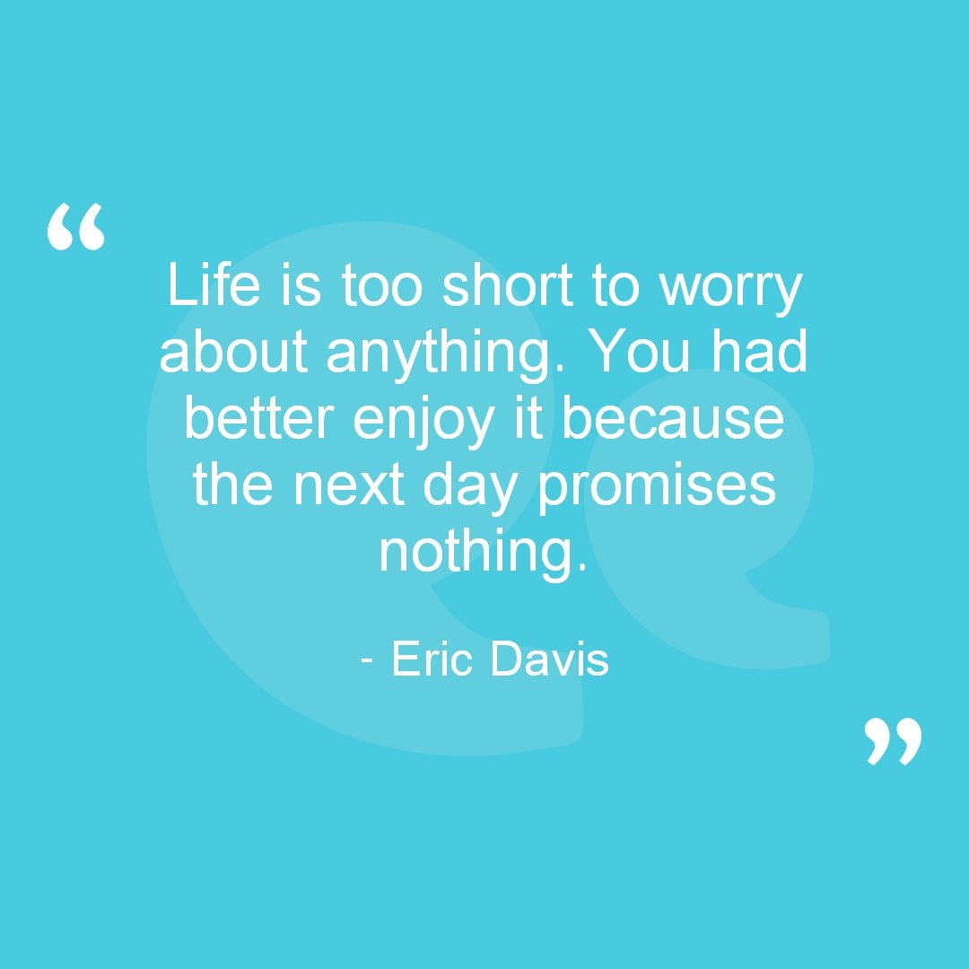#Life #short #worry #anything #had #better #enjoy #next #day #promises #MotivationalQuotes #QuotesAndSayings #QuotesToLiveBy #QuotesAboutLife #QuotesForYou #DailyQuotes #LoveQuotes #InstaQuotes #LifeQuotestagram #PositiveQuotes #LifeQuotesToLiveBy