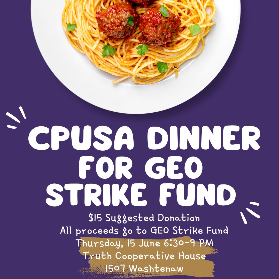 Thursday, Washtenaw CPUSA <a href="/washcpusa/">Washtenaw CPUSA</a> is hosting a spaghetti dinner with live music! All proceeds go to the GEO strike fund, directly helping our workers that lost a paycheck due to U-M's bad-faith bargaining. Can't make it? Hate spaghetti? Donate here: givebutter.com/GEOStrikeFund
