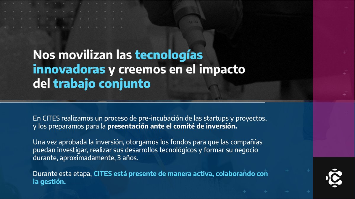En CITES apoyamos ideas disruptivas para impulsarlas y fortalecerlas.

Nos movilizan las tecnologías innovadoras y ayudamos a sus creadores a pensar en su máximo potencial de impacto, teniendo como propuesta de valor la inversión e incubación de proyectos.