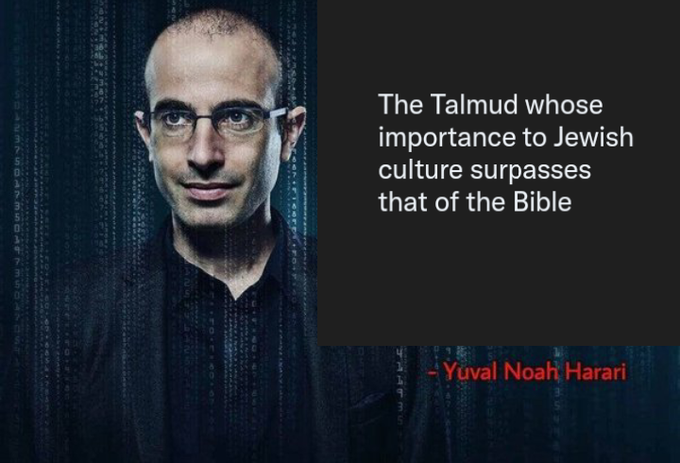 Harari a best selling author & WEF advisor has repeatedly said the talmud surpasses the Bible in importance. Very evil
