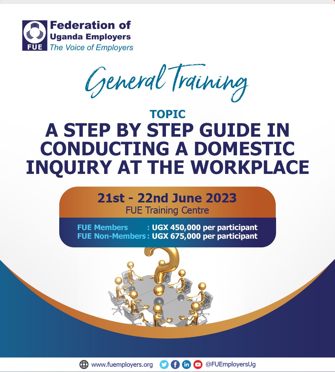 An in-depth understanding of the Ugandan labour laws mitigates conflicts at the workplace. Join us for the FUE general training as we discuss, 'A Step By Step Guide to Conducting A Domestic Inquiry At the Workplace' on 21st &amp; 22nd June. For inquiries contact info@fuemployers.org.