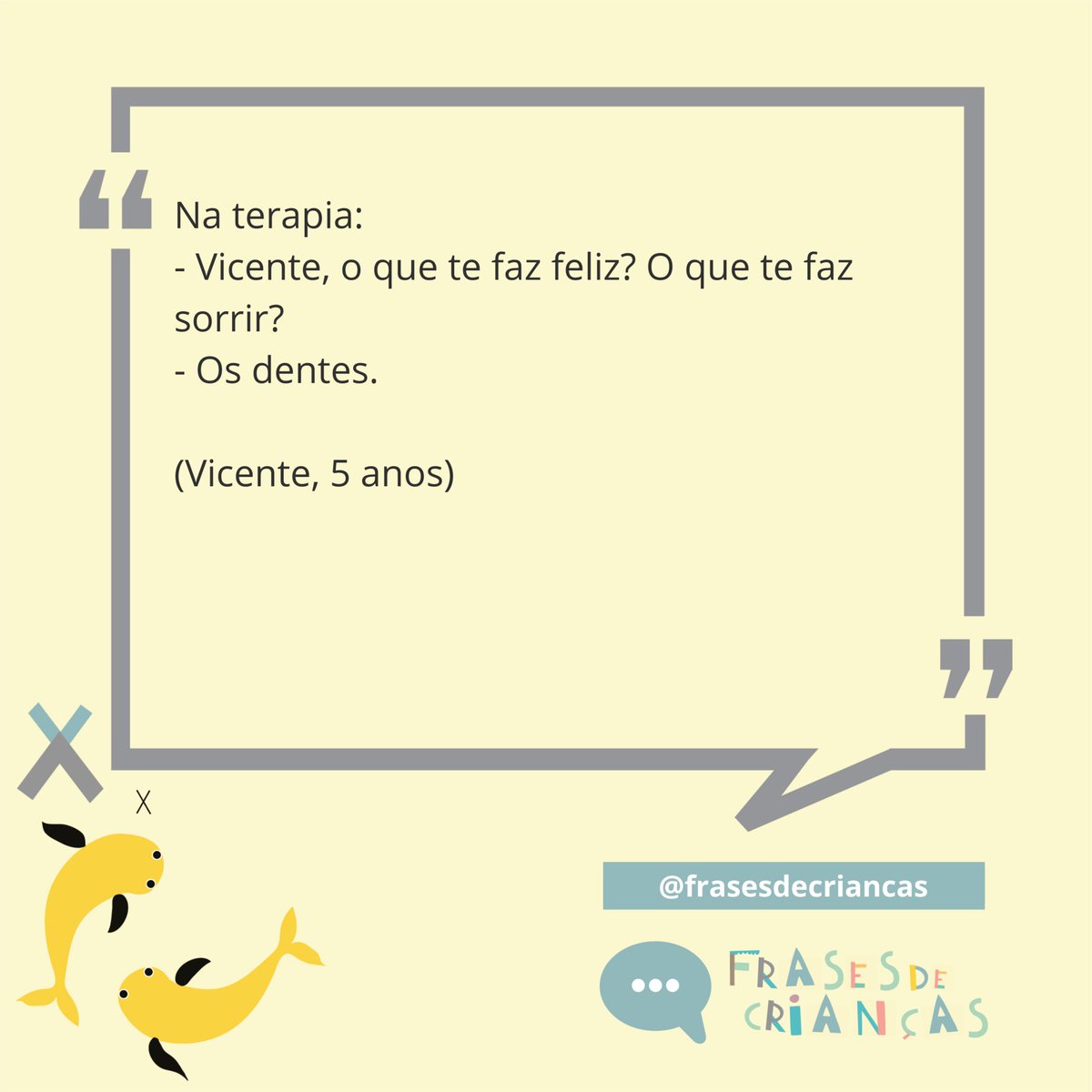 #pratodosverem ⁣SÓ RISOS⠀
⠀
Na terapia:⠀
- Vicente, o que te faz feliz? O que te faz sorrir?⠀
- Os dentes.⠀
⠀
(Vicente, 5 anos)

#frasesdecriancas #fdc #crianças #frases #terapia #feliz #sorrir #dentes