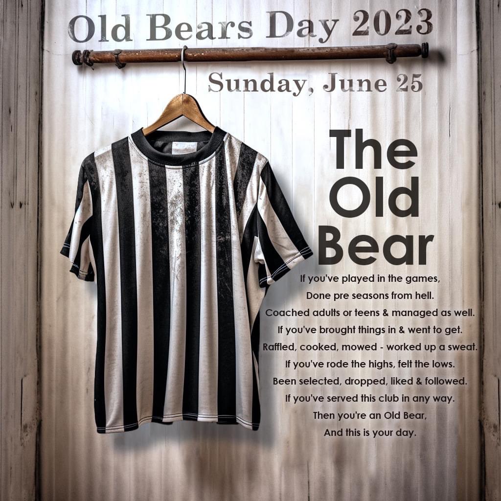 - Old Bears Day - 
On June 25 we will be holding our Old Bears Day. 
So, if you've played, coached, been an official, managed, volunteered or served this club over the years we'd love to see you for a grand old catch up. 
More details to follow. 
#COYB