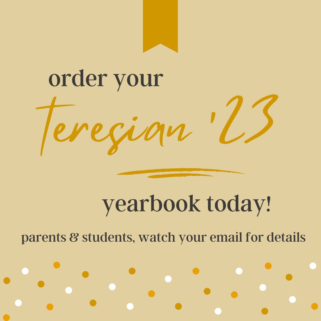 Parents and students, it's not too late to order your 2023 Teresian yearbook! Watch your email for details.