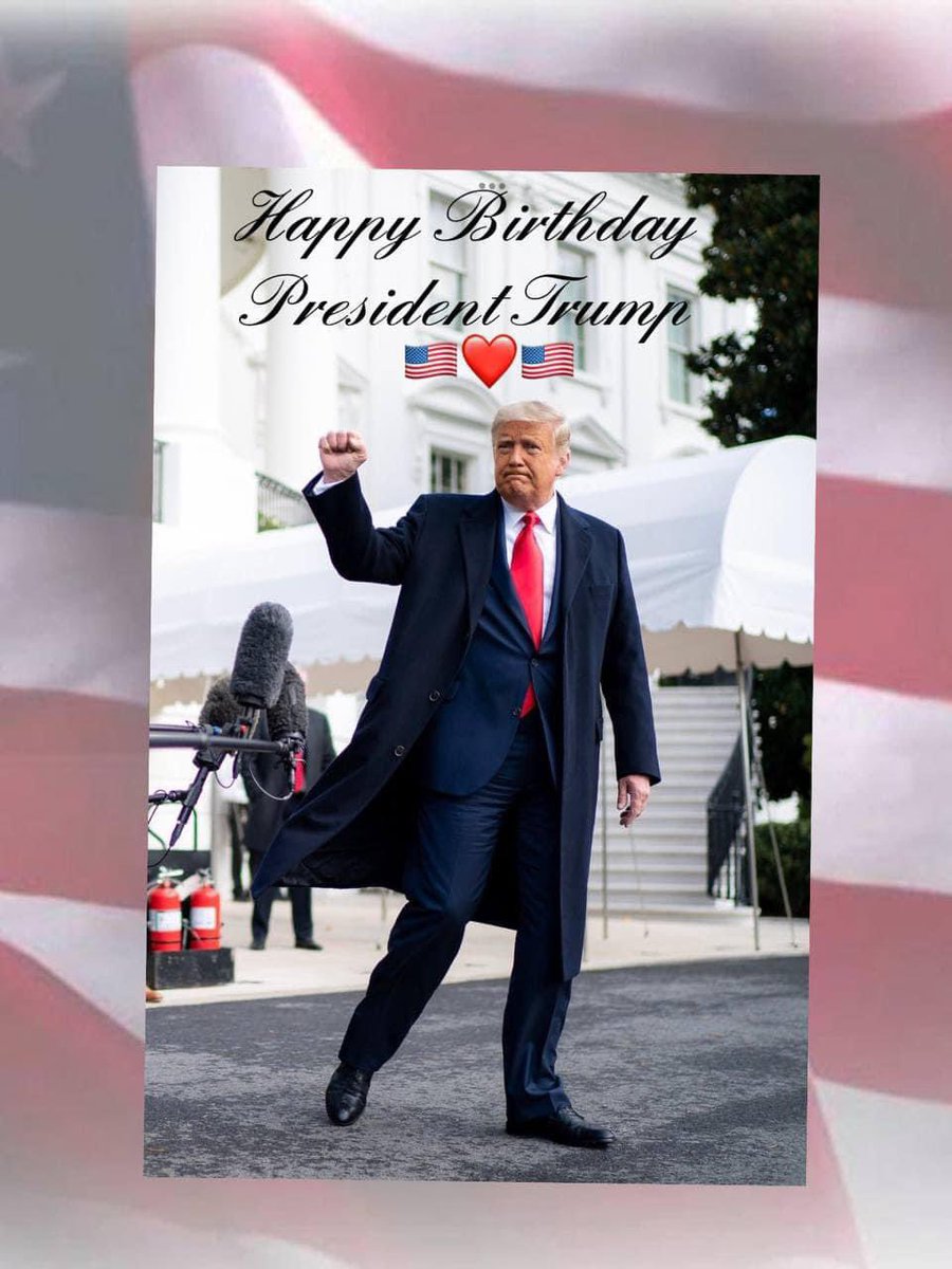 Happy Birthday President Tump! ❤️🇺🇸❤️🇺🇸❤️