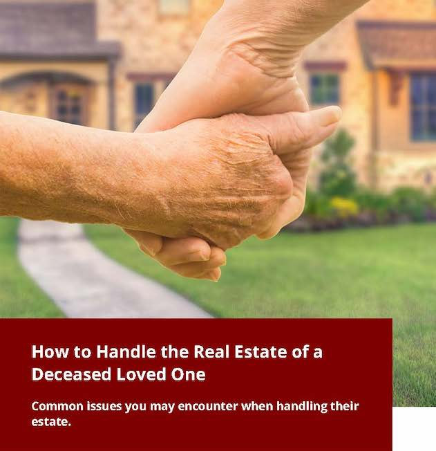 How to Handle the Real Estate of a Deceased Loved One