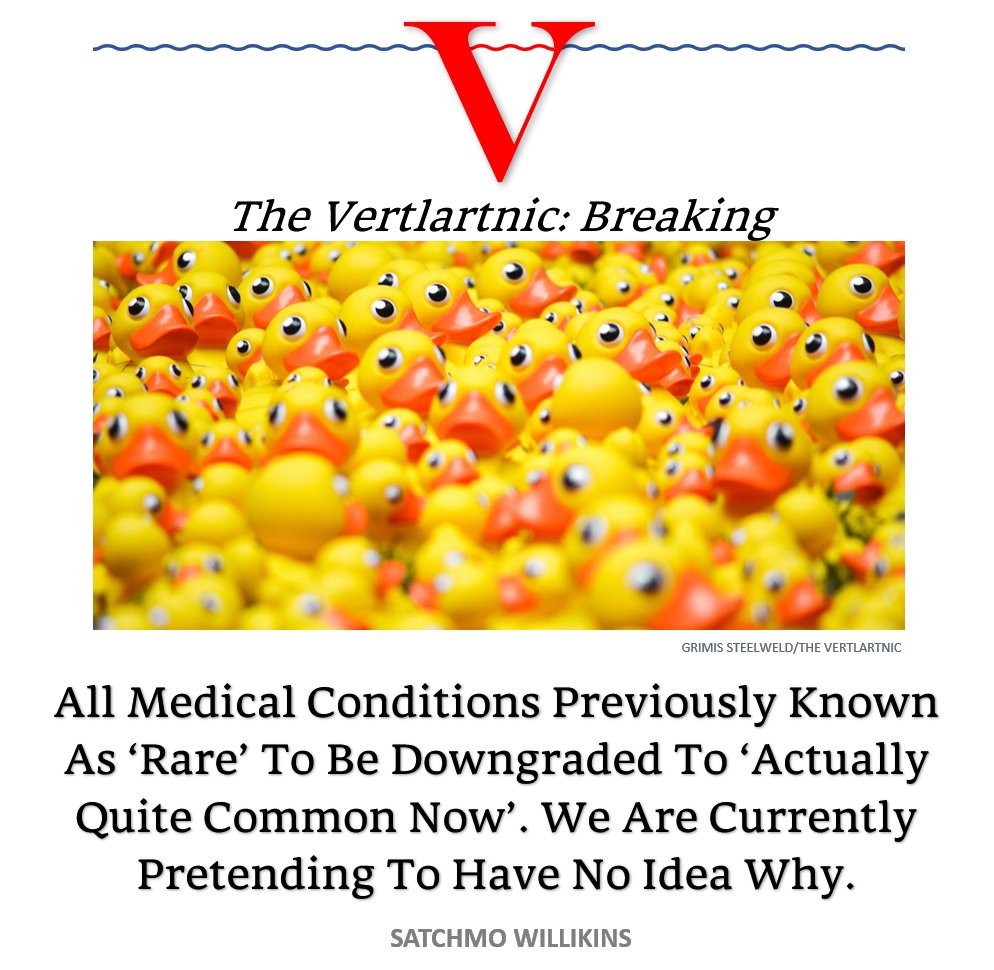 TheVertlartnic's tweet photo. All Medical Conditions Previously Known As ‘Rare’ To Be Downgraded To ‘Actually Quite Common Now’. We Are Currently Pretending To Have No Idea Why. https://t.co/N7kJVHPHM3