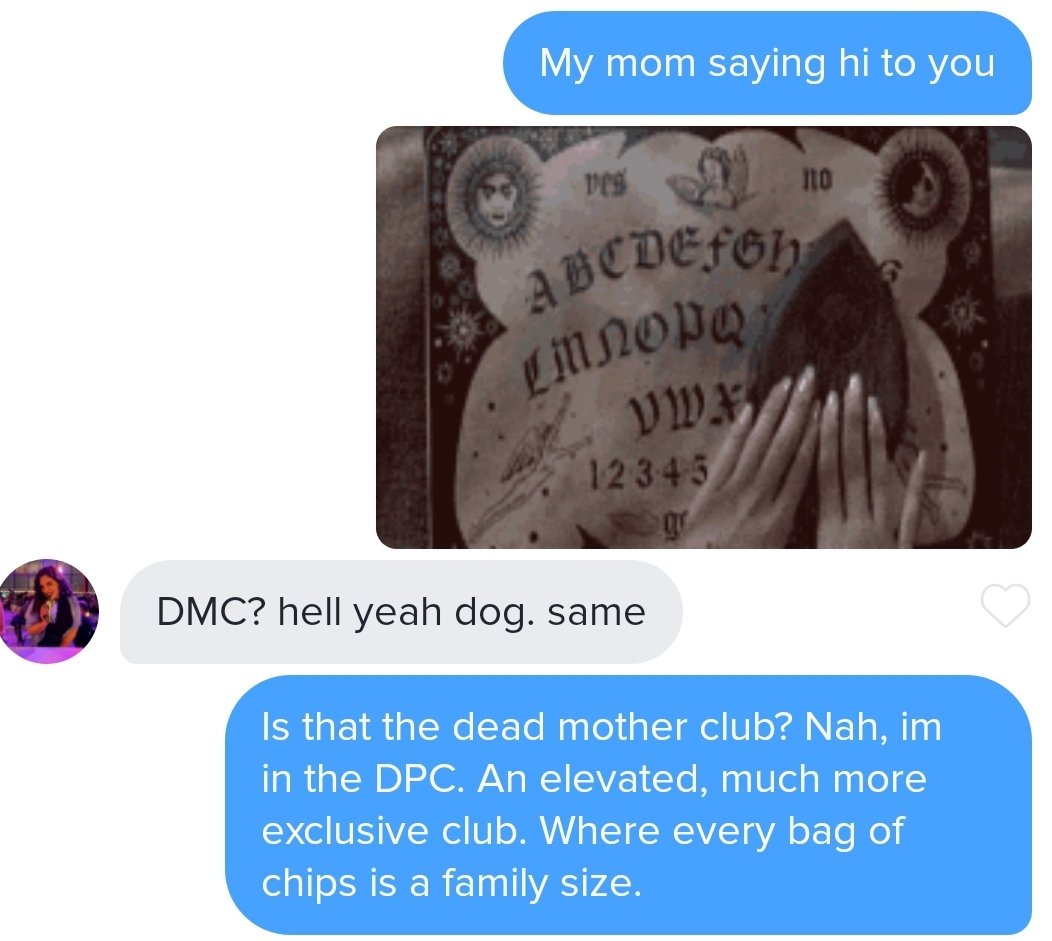 RustikBucket's tweet photo. Bonded with a girl on tinder over our moms being dead. Momma six feet under and still wingmanning her baby boy. 

Her profile read 'your mom says hey', so I opened like this. https://t.co/tZJyJu1giB