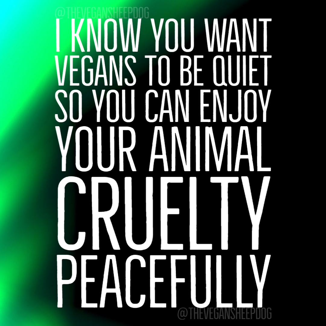 I'm not here to make you comfortable, feel guilty, or anything else. I'm here for the animals.
#veganvoices #vegan #vegans #govegan #veganstrong #perspective #bekind #livekindly #veganshare #veganmeme #veganjourney #maketheconnection #animalcruelty