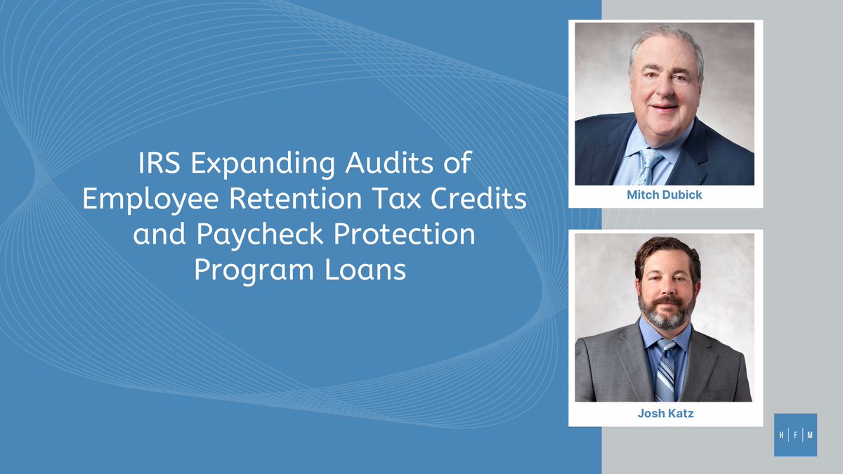 The IRS is expanding audits of Employee Retention Tax Credits (ERTC) and Paycheck Protection Program (PPP) loans. HFM Partners Mitch Dubick and Josh Katz explain more here: https://t.co/vvkB2qQyv7 #sdlaw #taxlaw #irsaudit https://t.co/SeULuTTj1E