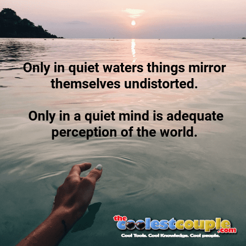 Only in quiet waters things mirror themselves undistorted. Only in a quiet mind is adequate perception of the world.

👉👉 thecoolestcouple.com/goto/6pch