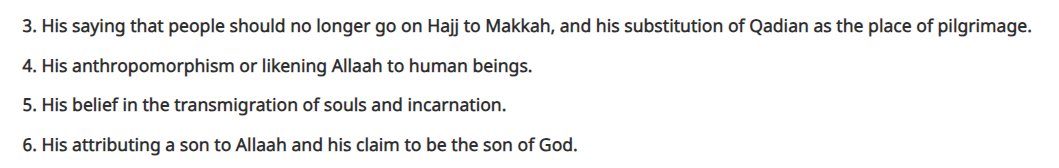 8) Quran of Ahmadis = al-Kitaab al-Mubeen
9) Qiblah is at Qadian
10) Qadian greater than Mecca & Medinah
11) Belief in abolition of Jihad
12) Ahmadi who marries non-Ahmadi becomes Kafir
13) Allow drugs, alcohol & intoxicants
14) Belief in incarnation
15) Claimed son of God

3/4