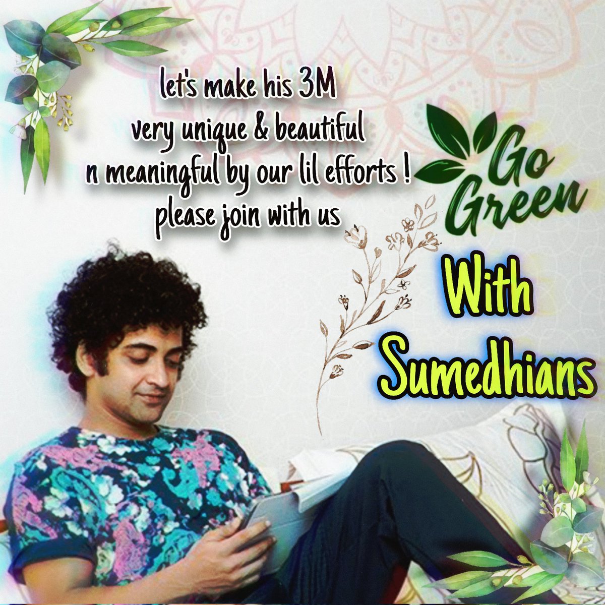 WE WANT TO MAKE HIS 3M VERY REMARKABLE, VERY WARM, VERY DELICATE, VERY UNIQUE BY OUR OWN WAY. TO GIFT OUR ATMOSPHERE TREES , TO MAKE OUR ENVIRONMENT HAPPY HEALTHY! 
'GO GREEN WITH SUMEDHIANS' 💚
OUR CAMPAIGN! PLS JOIN WITH US,SHARE THE POSTER AS MUCH AS YOU CAN
#SumedhMudgalkar