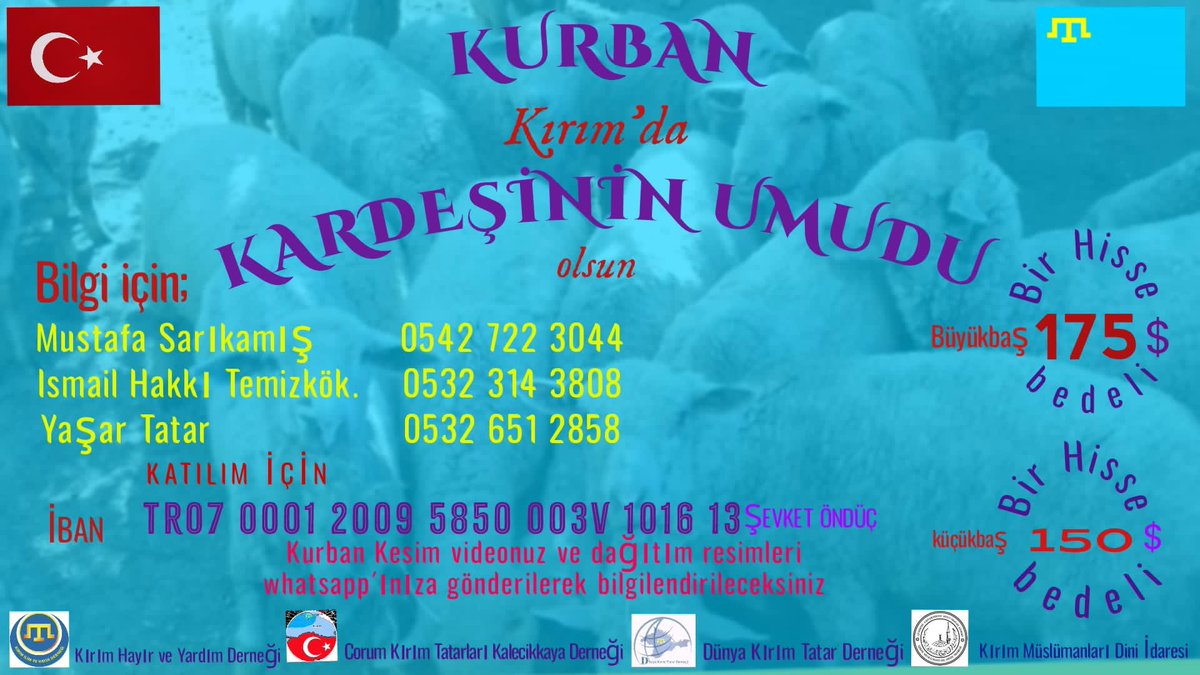 Kırımda kurban Organize eden Dernekler #KırımİlimHayırDerneği, #ÇorumKırımTatarlarıKalecikkayaDerneği , #DünyaKırımTatarDerneği –  #KırımMuslumanlarıDiniyİdaresi #kırım’da bir hisse bedeli küçükbaş kurbanlık 150 dolar.  Büyük Baş 175 dolar