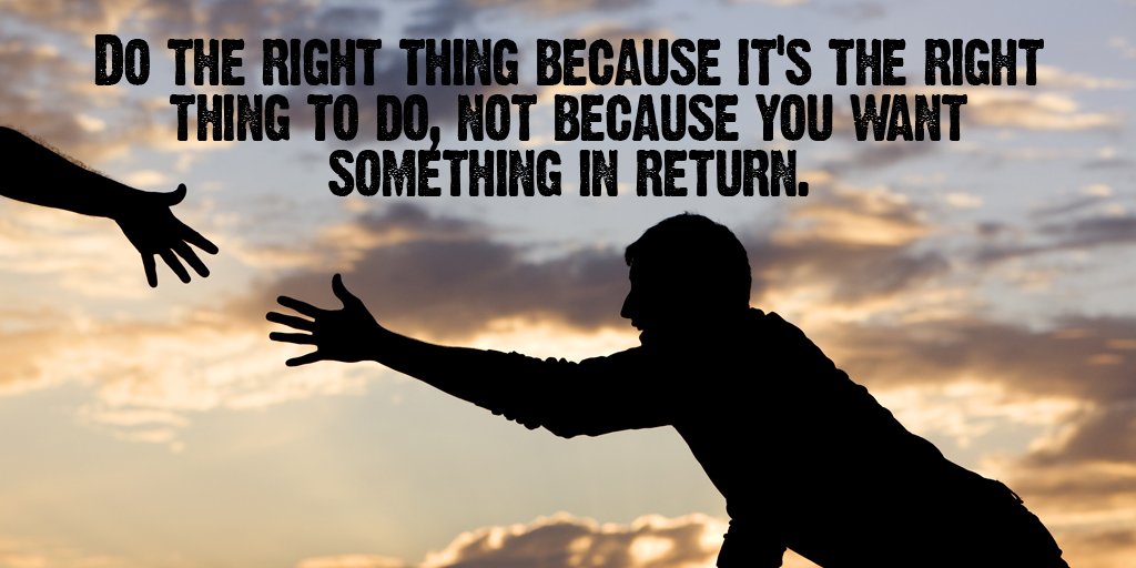 Do The Right Thing Because It's The Right Thing To Do, Not Because You Want Something In Return. #JoyTrain #Lightupthelove #LUTL #Joy #PositiveVibes #Inspiration #KindnessMatters #LifeIsGood #Quotes #Thinkbigsundaywithmarsha