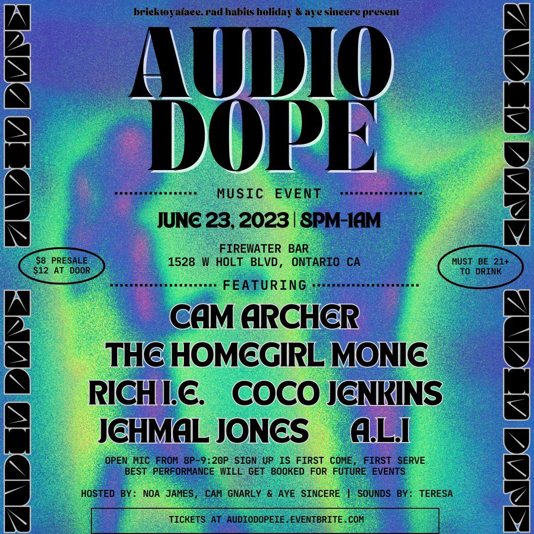June 23rd in Ontario.
<a href="/AudioDopeEvents/">Audio Dope 🎧</a> 

featuring: 
<a href="/CamArcher/">WEST CRAVEN</a> <a href="/HomegirlMonie/">The Prodigal Daughter</a> 
<a href="/Br0keRich/">UrKillinMeRich I.E.</a> <a href="/cocojenkinsbass/">*CoCojenkins</a> <a href="/JehmalJones/">𝙹𝚎𝚑𝚖𝚊𝚕𝙹𝚘𝚗𝚎𝚜</a> &amp; More

sounds by <a href="/ImmortalTeresa/">𝘛𝘌𝘙𝘌𝘚𝘈💫</a> 
 
Open Mic from 8pm - 9:30pm. 
Sign up at the door. 

$8 presale | $12 at the Door | 21+

eventbrite.com/e/audio-dope-f…