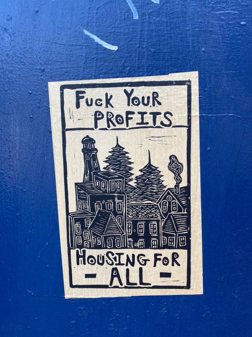 "Fuck your profits, housing for all"
Sticker seen in Maine, USA