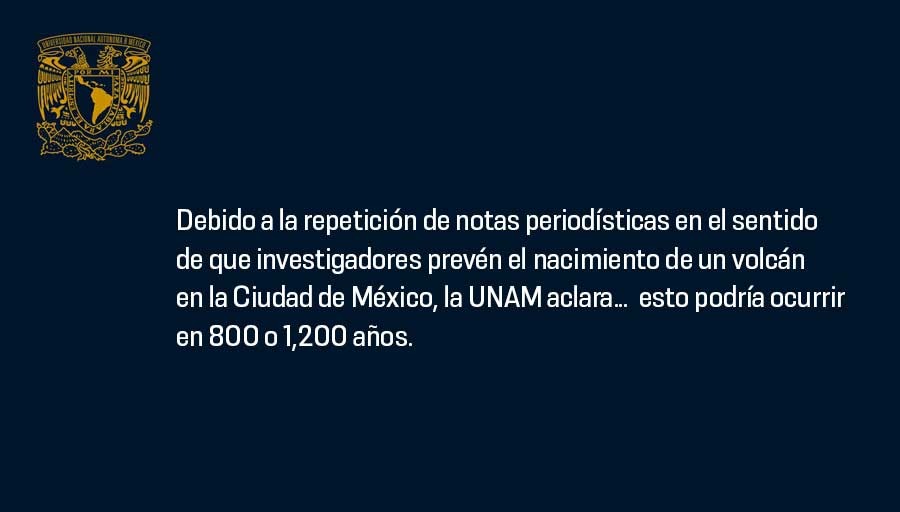UNAM_MX's tweet image. Debido a la repetición de notas periodísticas en el sentido de que investigadores prevén el nacimiento de un volcán en la Ciudad de México, la UNAM aclara…  esto podría ocurrir en 800 o 1,200 años.