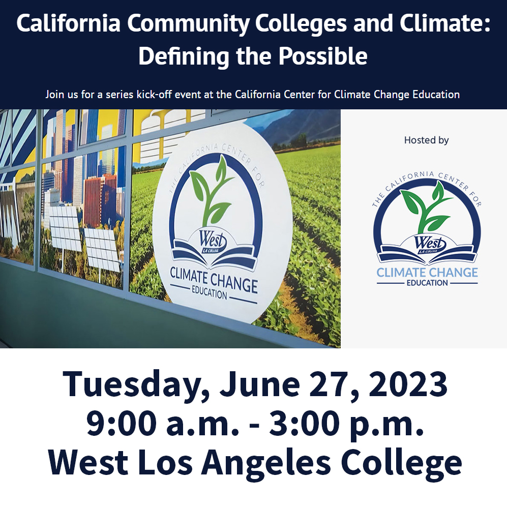 Join us for a "California Community Colleges and Climate: Defining the Possible" series kick-off event at the California Center for Climate Change Education on Tuesday, June 27, 2023, 9:00 a.m. - 3:00 p.m.
at <a href="/westlacollege/">West LA College</a>. 

Details &amp; Registration: bit.ly/4620IDc.