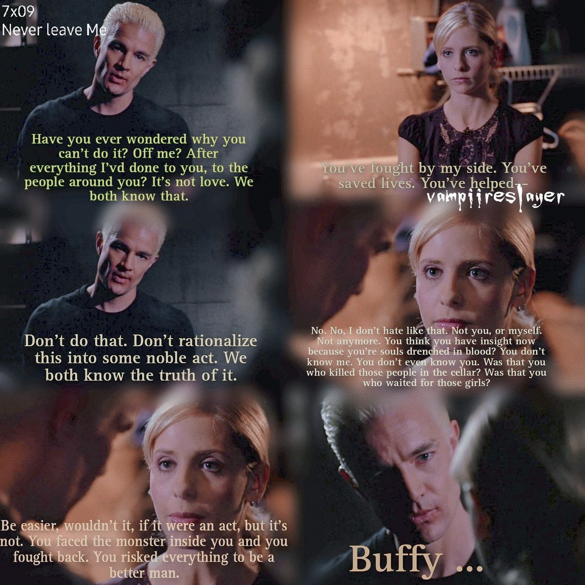 Latest edit ... 

And you can be. You are. You may not see it, but I do. I do. I believe in you, Spike. #BTVS #BuffytheVampireSlayer #BuffySummers #Spike #Spuffy #SarahMichelleGellar #JamesMarsters