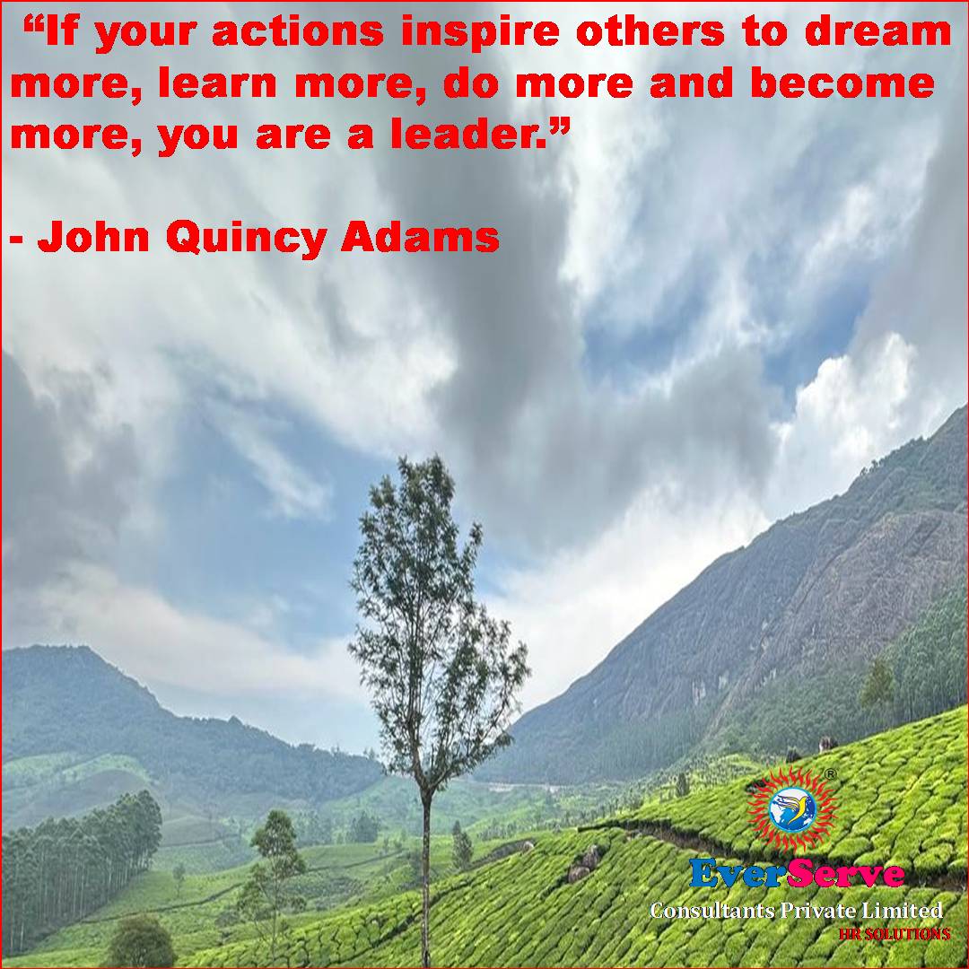 “If your actions inspire others to dream more, learn more, do more and become more, you are a leader.”

#johnquincyadams
#career
#success
#business
#leadership
#personaldevelopment
#inspire
#everserveconsultants
#naveenkanchan
