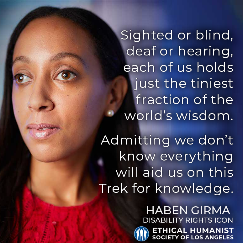 "Sighted or blind, deaf or hearing, each of us holds just the tiniest fraction of the world's wisdom. Admitting we don't know everything will aid us on this Trek for knowedge."
- #HabenGirma, #DisabilityRights icon
#WisdomWednesday #DisabilityPride #InspirationalQuotes #WiseWords