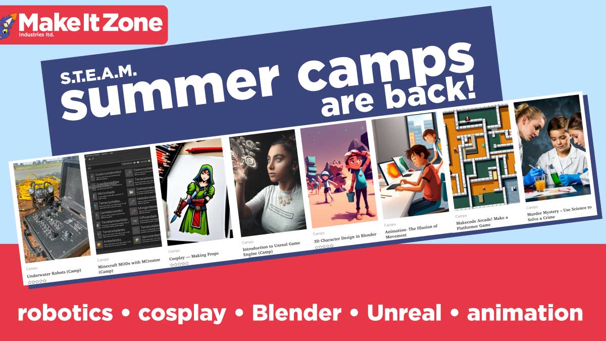 Summer camps are back! Robotics, Game programming (Retrogames, MineCraft, Unreal), Making Costumes/Cosplay, 2D Animation, 3D Character design, and a who-dunnit murder mystery - we'll use science to find the culprit! Go to makeit.zone for details!