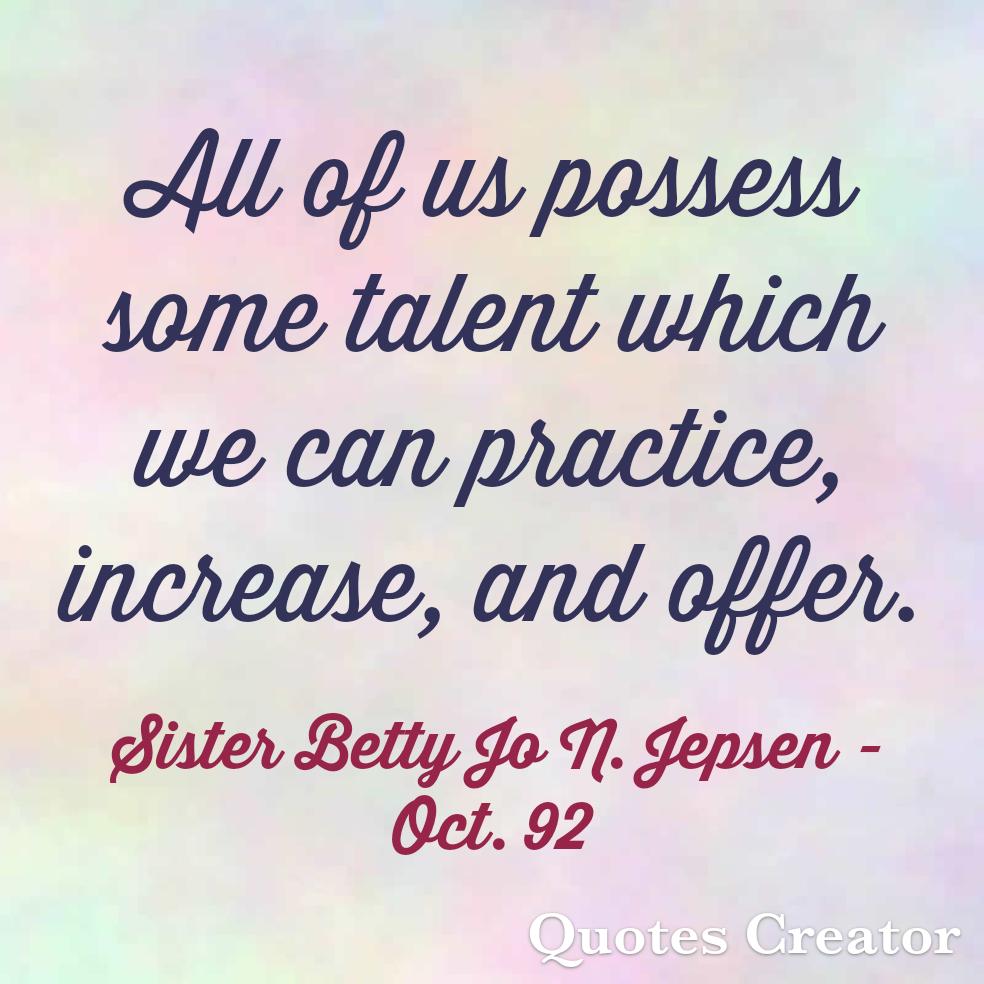 Find your talent and share it. #LatterDaySaint #OnAJourney #TwitterStake #GeneralConference #GenConf #Oct92 #SisterJepsen #Talents
