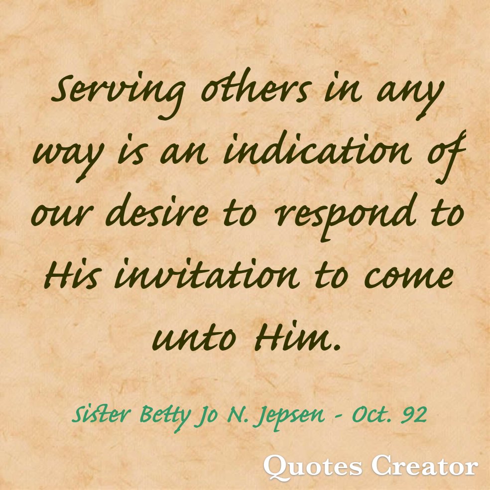 Serve those around you. #LatterDaySaint #OnAJourney #TwitterStake #GeneralConference #GenConf #Oct92 #SisterJepsen #Service