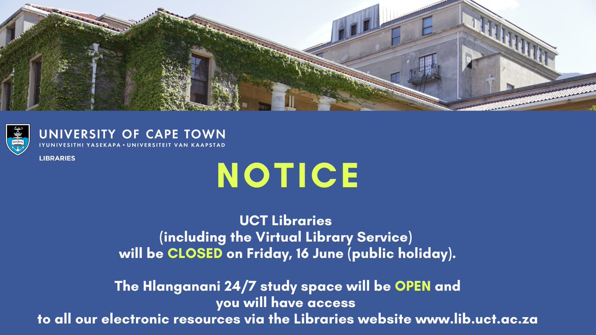 Notice: UCT Libraries (including the Virtual Library Service) will be CLOSED on Friday, 16 June (public holiday).  The Hlanganani 24/7 study space will be OPEN and you will have access
to all our electronic resources via the Libraries website lib.uct.ac.za